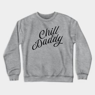 Chill Daddy Cursive - Black Crewneck Sweatshirt